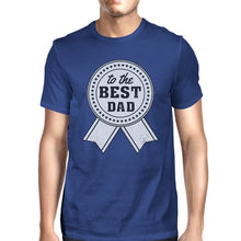 Load image into Gallery viewer, To The Best Dad Mens Blue Graphic T-Shirt Unique